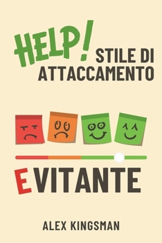 Stile di Attaccamento Evitante: Come Riconoscerlo e Superarlo Migliorando le Relazioni di Coppia e Rafforzardo il Legame Affettivo con Esercizi ... la Distanza Emotiva (Italian Edition)