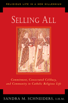 Selling All: Commitment, Consecrated Celibacy, and Community in Catholic Religious Life (Religious Life in a New Millennium, V. 2) - Book #2 of the Religious Life in a New Millennium