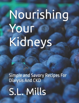 Paperback Nourishing Your Kidneys: Simple and Savory Recipes For Dialysis And CKD Book