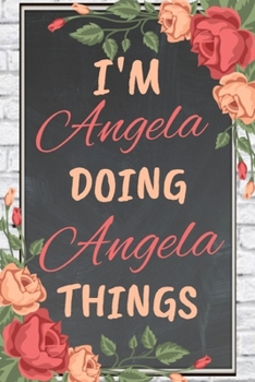 Paperback I'm Angela Doing Angela Things personalized name notebook for girls and women: Personalized Name Journal Writing Notebook For Girls, women, girlfriend Book