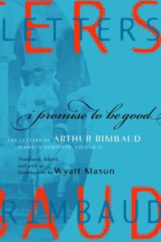 Hardcover I Promise to Be Good: The Letters of Arthur Rimbaud Book