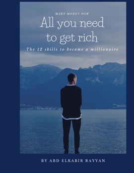 Paperback All you need to get rich: The best skills to change your life for the better_ millionaire mindset _ mind change Book
