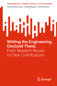Writing the Engineering Doctoral Thesis: From Research Results to Clear Contributions (SpringerBriefs in Applied Sciences and Technology)