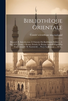 Bibliothèque Orientale: Burnouf, E. Introduction À L'histoire Du Buddhisme Indien ... 2. Éd. 1876. Tome 4. Koran. French. Le Koran Analysé D'après La ... Par J. La Beaume ... 1878...