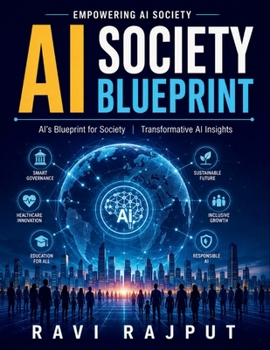 AI Society Blueprint: AI-powered innovations | Global AI evolution | AI and job market | Social transformation via AI | Ethical use of AI | AI impact on life quality | Future of AI integration