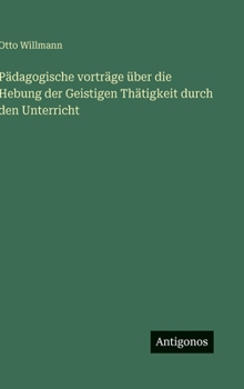Hardcover Pädagogische vorträge über die Hebung der Geistigen Thätigkeit durch den Unterricht [German] Book