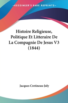 Paperback Histoire Religieuse, Politique Et Litteraire De La Compagnie De Jesus V3 (1844) [French] Book