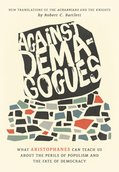 Hardcover Against Demagogues: What Aristophanes Can Teach Us about the Perils of Populism and the Fate of Democracy, New Translations of the Acharni Book