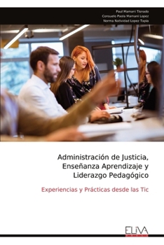 Administración de Justicia, Enseñanza Aprendizaje y Liderazgo Pedagógico: Experiencias y Prácticas desde las Tic (Spanish Edition)