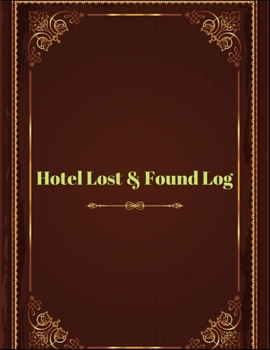 Paperback Hotel Lost and Found Log: Lost and Found Journal Log Book, Record All Items and Money Found, Handy Tracker to Keep Track, Gifts for Hotel & Hosp Book