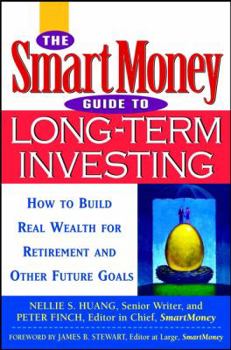 Hardcover The Smartmoney Guide to Long-Term Investing: How to Build Real Wealth for Retirement and Other Future Goals Book