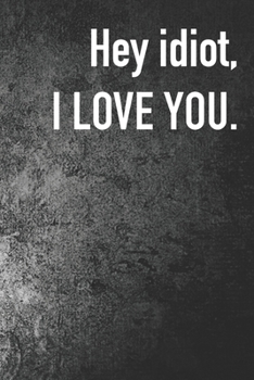 Paperback Hey Idiot I Love You.: Journal Composition Logbook and Lined Notebook Funny Gag Gift For Love one on Valentine's Day Book