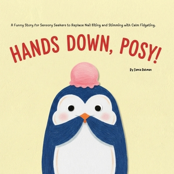 Paperback Hands Down, Posy!: A Funny Story for Sensory Seekers to Replace Nail Biting and Stimming with Calm Fidgeting Book