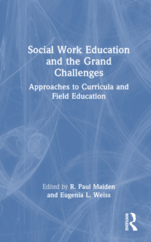 Hardcover Social Work Education and the Grand Challenges: Approaches to Curricula and Field Education Book