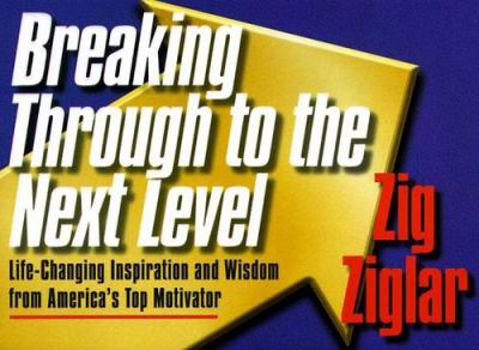 Paperback Breaking Through to the Next Level: Life-Changing Inspiration and Wisdom from America's Top Motivator Book