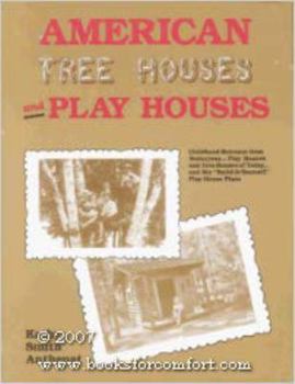 Paperback American Tree Houses and Play Houses: Childhood Retreats from Yesteryear-- Play Houses and Tree Houses of Today-- And Six "Build-It-Yourself" Play Hou Book