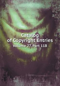 Paperback Catalog of Copyright Entries Volume 27, Part 11B Book
