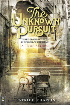 Paperback The Unknown Pursuit: Three Grandmothers in Search of the Grail - A True Story Book
