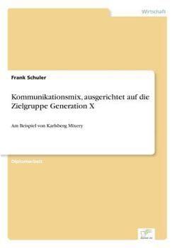 Paperback Kommunikationsmix, ausgerichtet auf die Zielgruppe Generation X: Am Beispiel von Karlsberg Mixery [German] Book