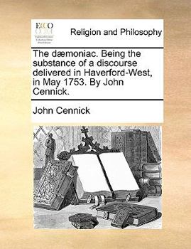 Paperback The D?moniac. Being the Substance of a Discourse Delivered in Haverford-West, in May 1753. by John Cennick. Book