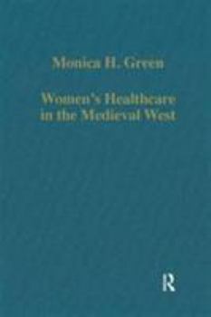 Women's Healthcare in the Medieval West (Variorum Collected Studies Series)