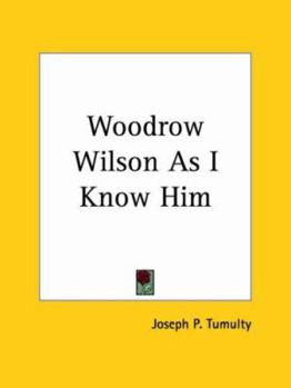 Woodrow Wilson As I Know Him