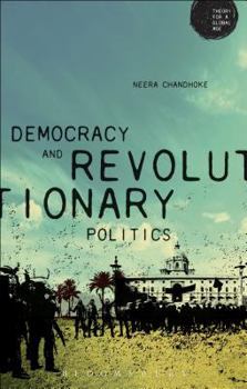 Democracy and Revolutionary Politics (Theory for a Global Age Series)