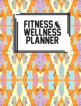 Fitness & Wellness Planner: Fitness & Wellness Gym Workout Training Diet Record Progress Self Care Planner Tracker