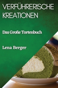 Paperback Verführerische Kreationen: Das Große Tortenbuch [German] Book