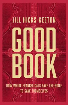 Hardcover Good Book: How White Evangelicals Save the Bible to Save Themselves Book