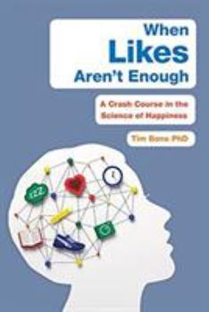 Hardcover When Likes Aren't Enough: A Crash Course in the Science of Happiness Book