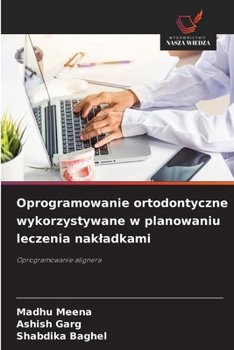 Oprogramowanie ortodontyczne wykorzystywane w planowaniu leczenia nakladkami (Polish Edition)