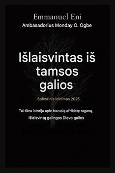 Isvaduotas is tamsos galios - Isplestinis leidimas 2025 m.: Tai Tikra Istorija Apie BuvusiA AfrikieCisE RaganiA, KuriA Iskelde Galinga Dievo Galia. ... from Power of Darkness) (Lithuanian Edition)