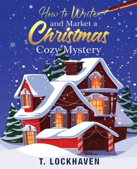 Paperback How to Write and Market a Christmas Cozy Mystery: A Guide to Plotting and Outlining a Murder Mystery [Large Print] Book