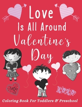 Paperback Love Is All Around Valentine's Day Coloring Book For Toddlers & Preschool: Simple & Large Images For New Learners - Cute Animals & Big Hearts - Gift I Book