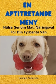 Paperback En Aptitretande Meny: Hälsa Genom Mat: Näringsval För Din Fyrbenta Vän [Swedish] Book