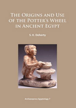 The Origins and Use of the Potter’s Wheel in Ancient Egypt
