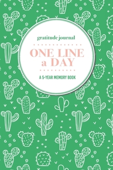 Paperback Gratitude Journal - One Line a Day - A 5-Year Memory Book: 5-Year Gratitude Journal - 5-Year Diary - Cactus Notebook for Keepsake Memories and Journal Book