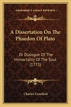 Paperback A Dissertation On The Phaedon Of Plato: Or Dialogue Of The Immortality Of The Soul (1773) Book