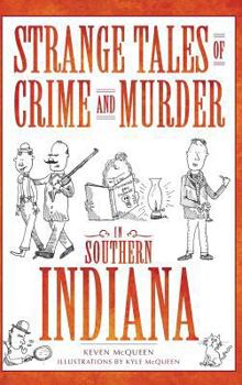Strange Tales of Crime and Murder in Southern Indiana (Murder & Mayhem) - Book  of the True Crime
