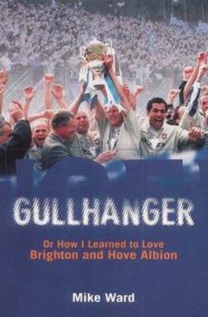 Paperback Gullhanger: Or How I Learned to Love Brighton and Hove Albion Book