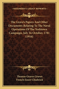 Paperback The Grave's Papers And Other Documents Relating To The Naval Operations Of The Yorktown Campaign, July To October, 1781 (1916) Book