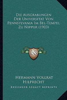 Paperback Die Ausgrabungen Der Universitat Von Pennsylvania Im Bel-Tempel Zu Nippur (1903) [German] Book