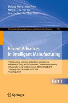 Recent Advances in Intelligent Manufacturing: First International Conference on Intelligent Manufacturing and Internet of Things and 5th International ... in Computer and Information Science, 923)