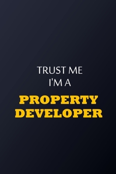 Trust Me I'm A Property developer Notebook -  Funny Property developer Gift: Lined Notebook / Journal Gift, 100 Pages, 6x9, Soft Cover, Matte Finish