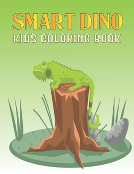 Smart Dino Kids Coloring Book: Dinosaur Coloring Books for Kids, Great Gift for Boys & Girls, Ages 4-8 Vol-1
