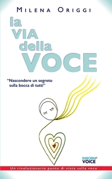 Paperback La via della voce: Nascondere un segreto sulla bocca di tutti [Italian] Book