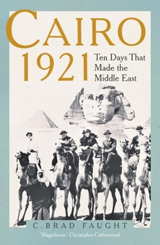 Hardcover Cairo 1921: Ten Days That Made the Middle East Book