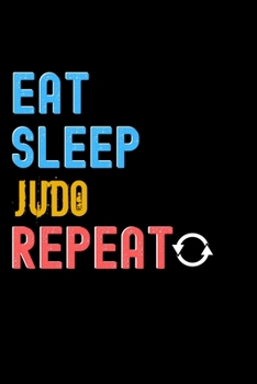 Eat, Sleep, Judo, Repeat Notebook - Judo Funny Gift: Lined Notebook / Journal Gift, 120 Pages, 6x9, Soft Cover, Matte Finish