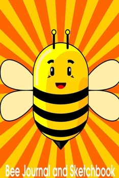 Bee Journal and Sketchbook: Journal and Notebook for bee lovers  - Composition Size (6"x9") With Lined and Blank Pages, Perfect for Journal, Doodling, Sketching and Notes